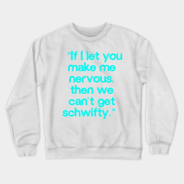 If I let you make me nervous, then we can’t get schwifty Crewneck Sweatshirt by TeesandDesign